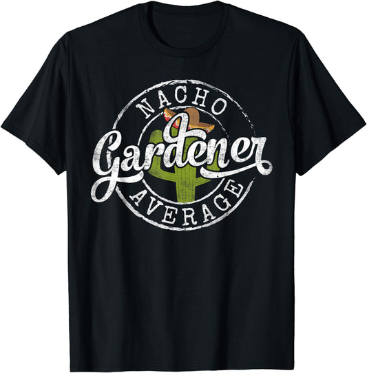Nacho Average Gardener Funny Farmer Dad Gift Father's Day T-Shirt
