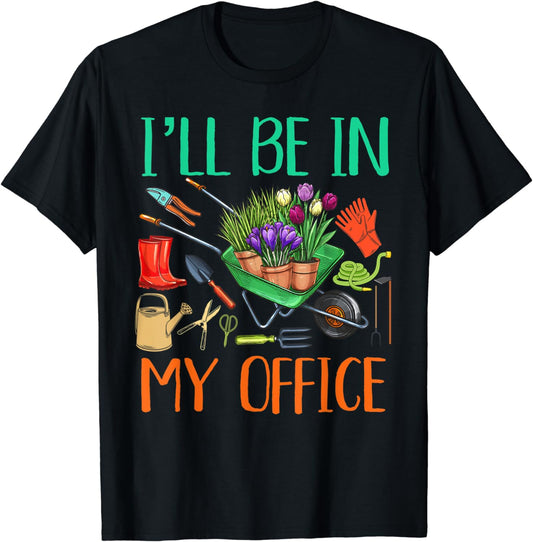 I'll Be In My Office Funny Gardener Gardening Women, Men T-Shirt