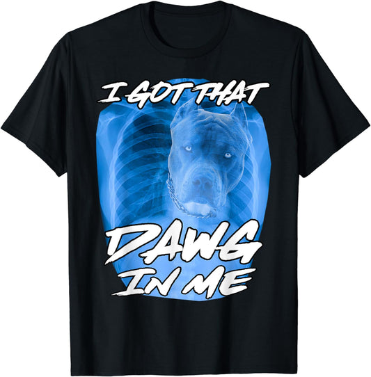 I Got That Dawg In Me Xray Pitbull Ironic Meme Viral Quote T-Shirt