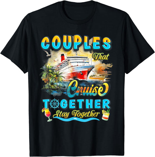 Couples That Cruise Together Stay Together Couples Cruising T-Shirt