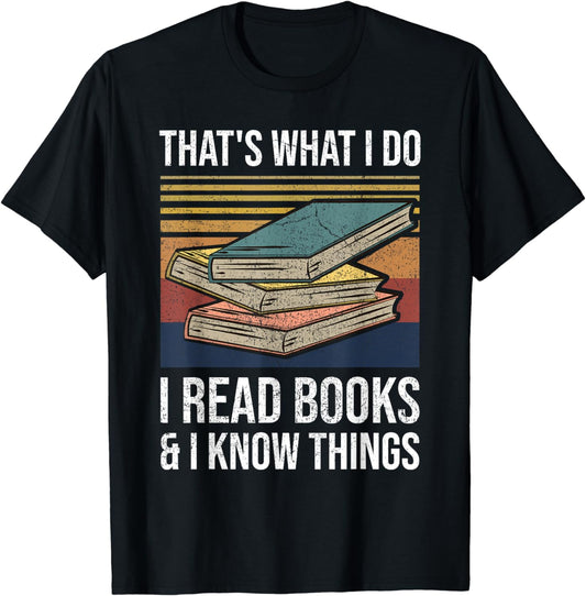 That's What I Do I Read Books And I Know Things Reader Gifts T-Shirt