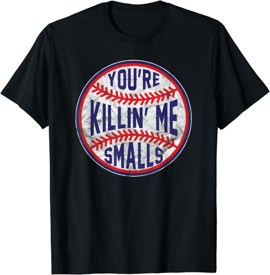 You're Killin Me Smalls Funny designer Baseball T SHIRT