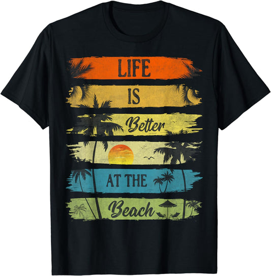 Summer Vacation Beach Vacation: Life Is Better At The Beach T-Shirt