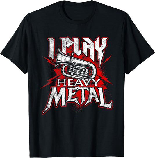 I Play Heavy Metal - Tuba Player & Marching Band T-Shirt T-Shirt