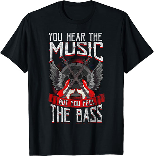 Hear the Music Feel the Bass Player Bassist Guitarist Gift T-Shirt