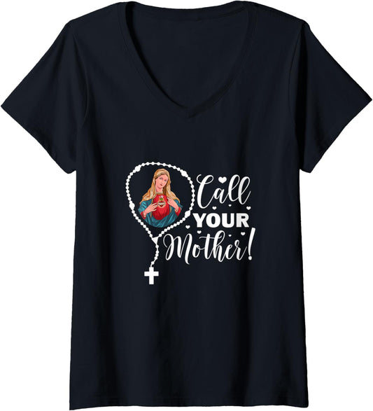 Womens Call Your Mother. Virgin Mary and Holy Rosary V-Neck T-Shirt