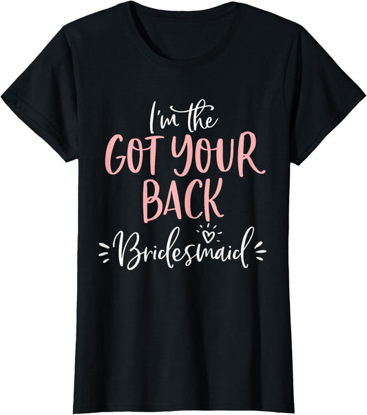 Got Your Back Bridesmaid T Shirt Funny Matching Bachelorette