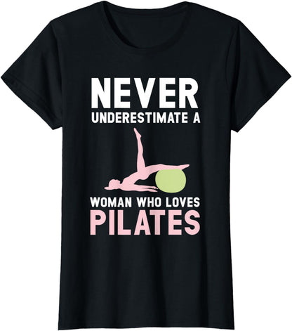 Never Underestimate A Woman Who Loves Pilates Fitness T-Shirt