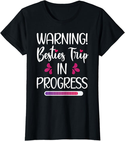 Besties Trip In Progress Best Friend Vacation Travel Girls T-Shirt