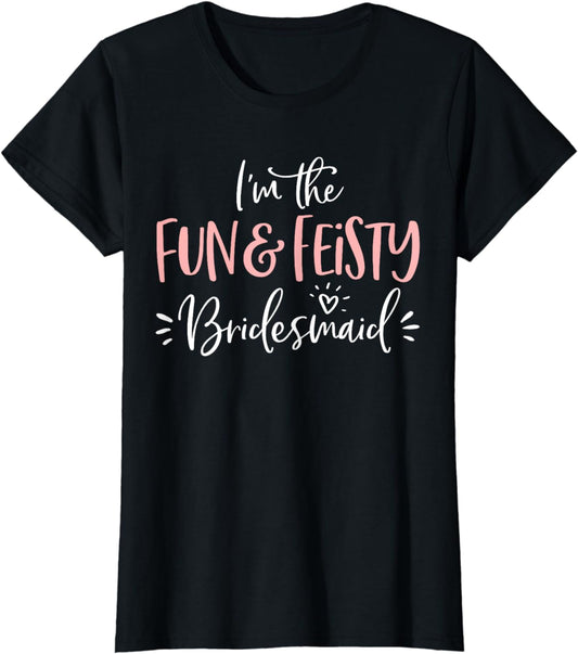 Fun & Feisty Bridesmaid T Shirt Funny Matching Bachelorette