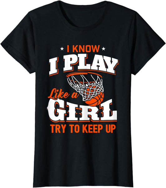 I Know I Play Like A Girl Shirt - Basketball Girl T-Shirt T-Shirt