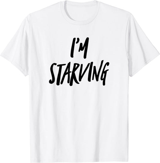 I'm Starving T Shirt TShirt T-Shirt Tee Shirt Foodie Gift