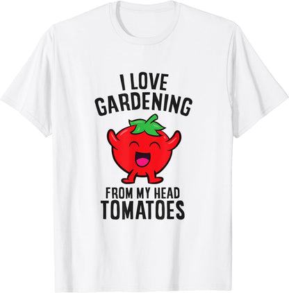 Funny Gardener I Love Gardening From My Head Tomatoes T-Shirt