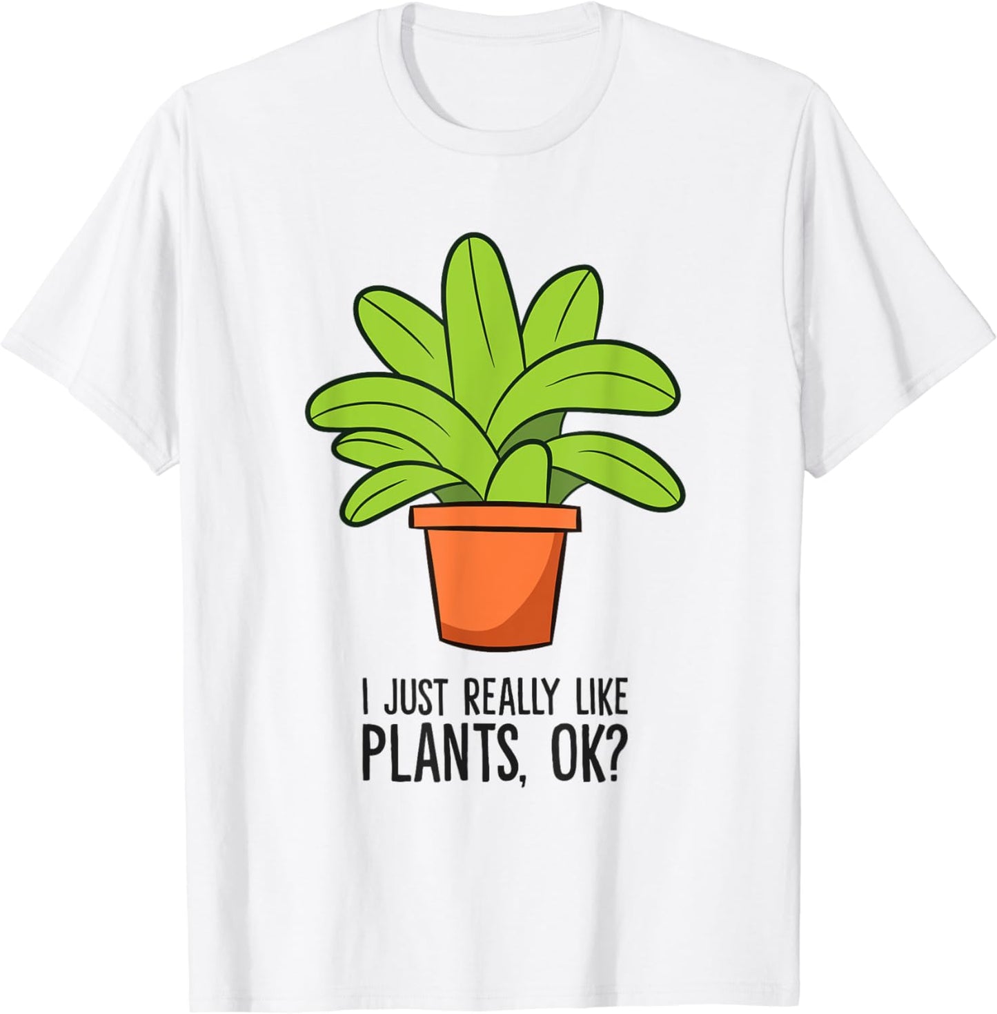 I Just Really Like Plants, Ok? Gardening Gardener Plants T-Shirt