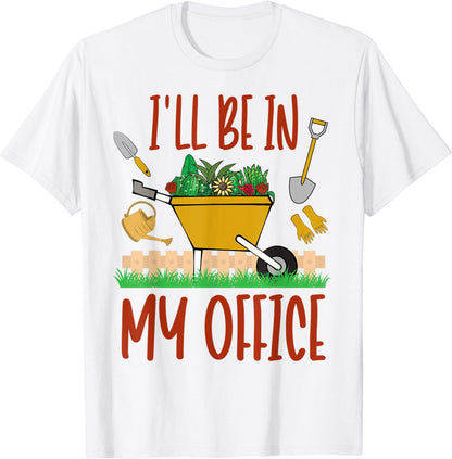 i'll be in my office funny gardening T-Shirt