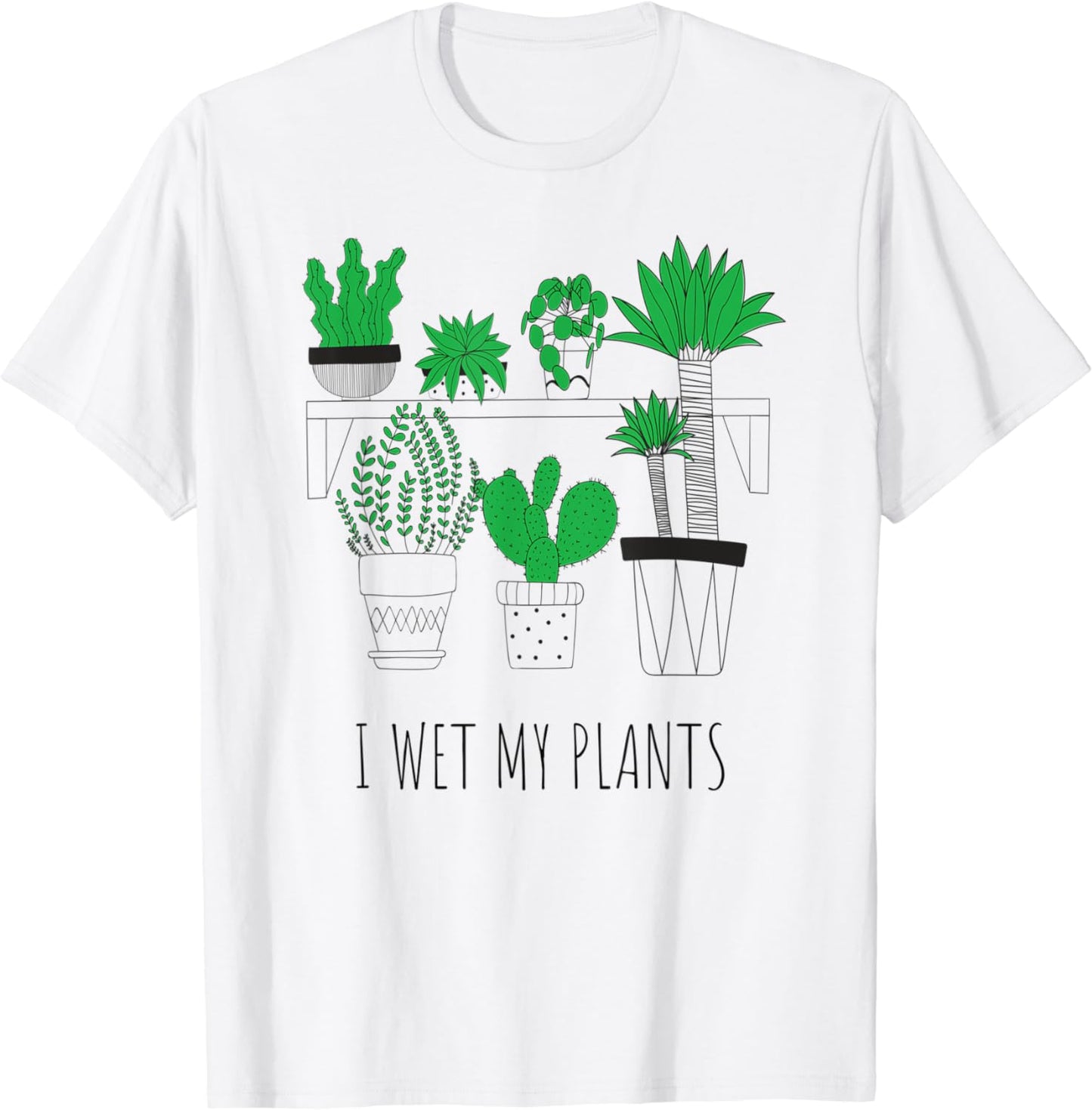 I Wet My Plants Cute Garden Plant Funny Gardening Gardener T-Shirt