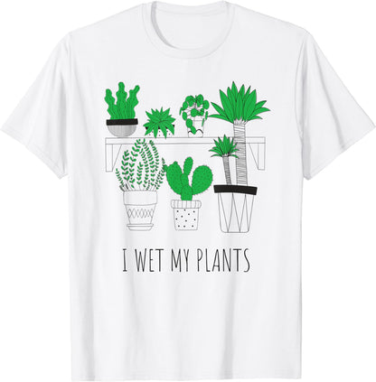 I Wet My Plants Cute Garden Plant Funny Gardening Gardener T-Shirt