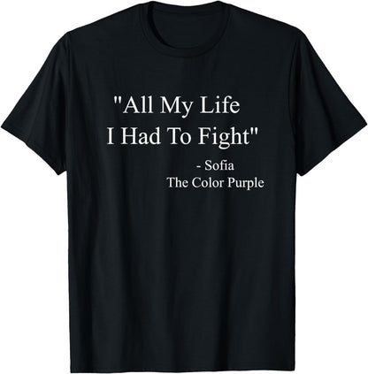 All My Life I Had To Fight Sofia Black Movies Popular Quotes T-Shirt