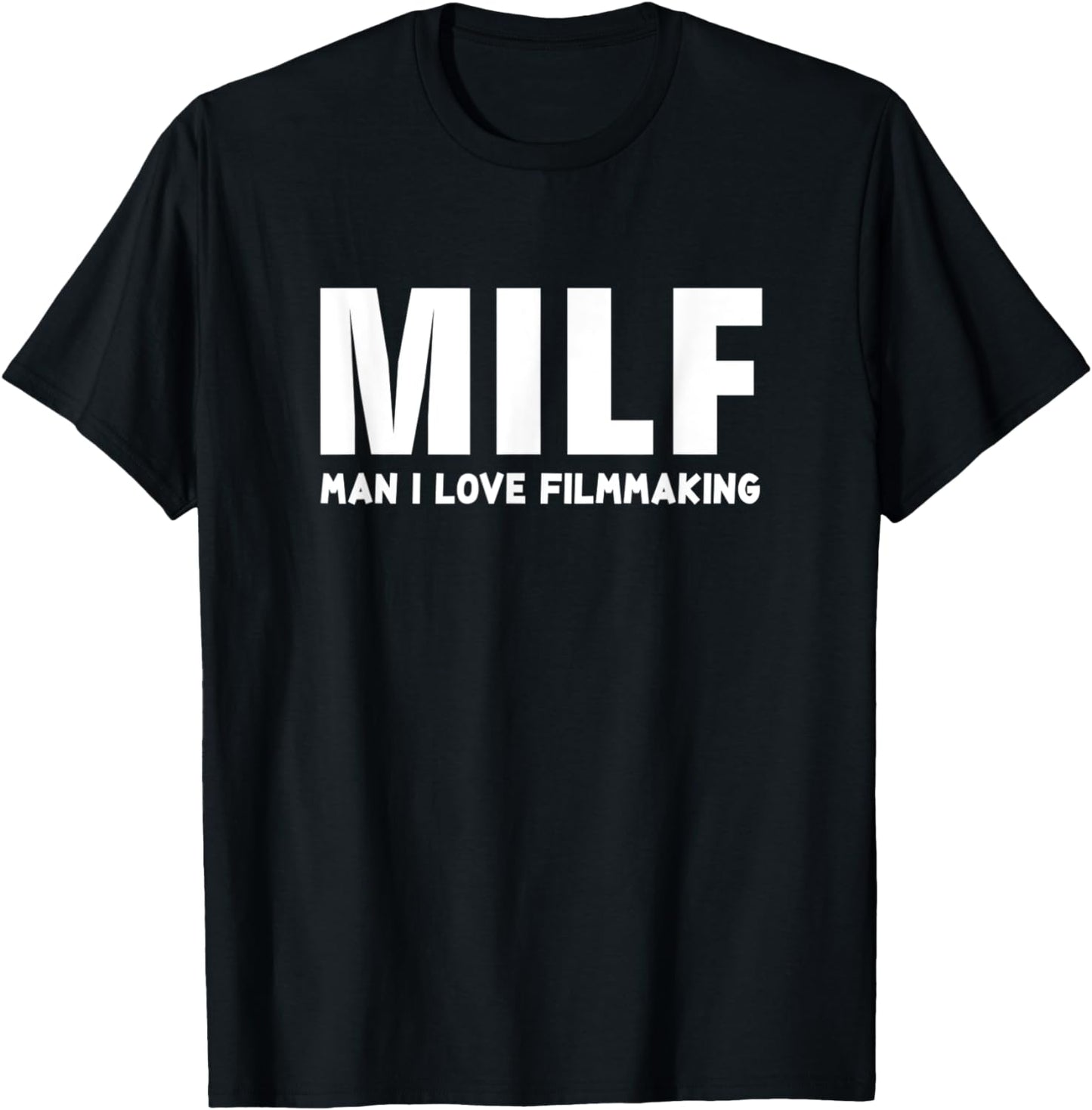 MILF Man I Love FilmMaking - Funny FilmMaker Gift T-Shirt