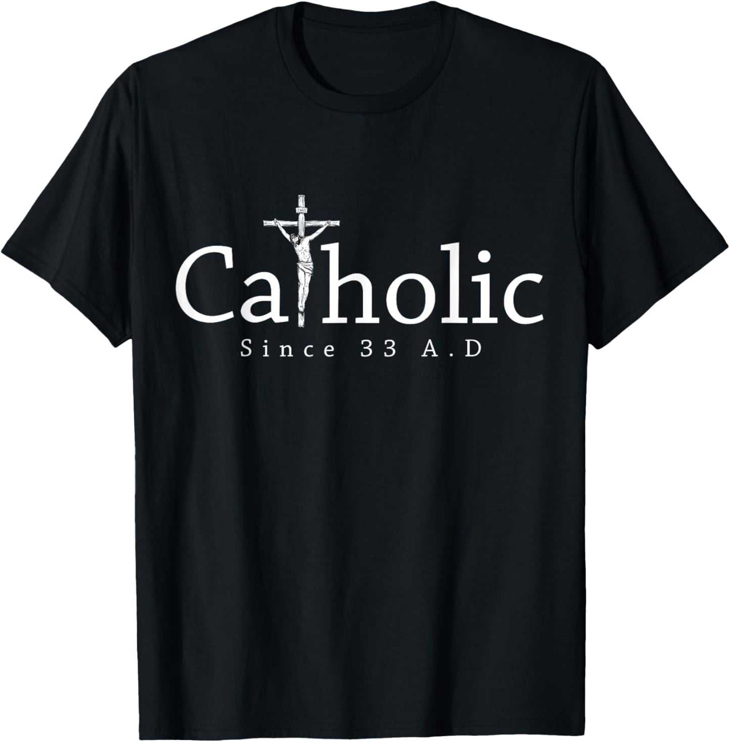 Catholic Since 33 AD Crucifix Jesus Eucharist Christianity T-Shirt