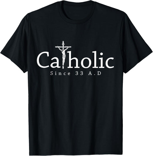 Catholic Since 33 AD Crucifix Jesus Eucharist Christianity T-Shirt