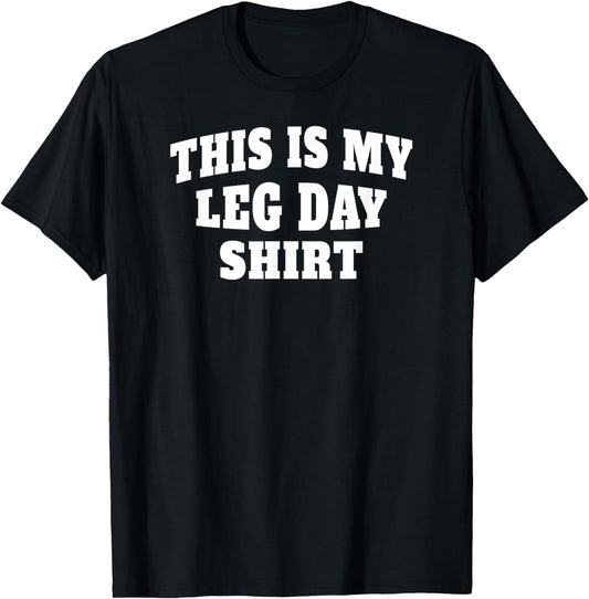 This is My Leg Day Funny Gym T-shirt for Weight Lifting T-Shirt