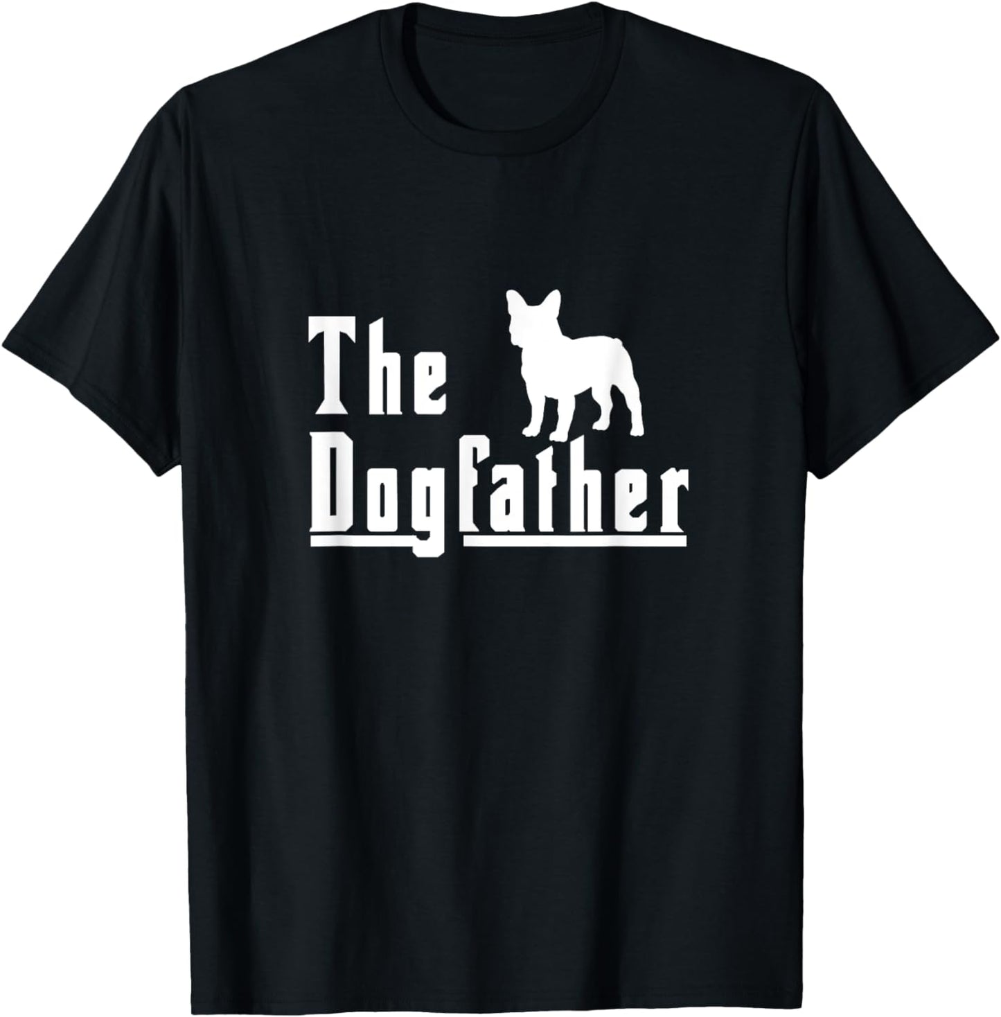 the dogfather - french bulldog frenchie dog t shirt gift