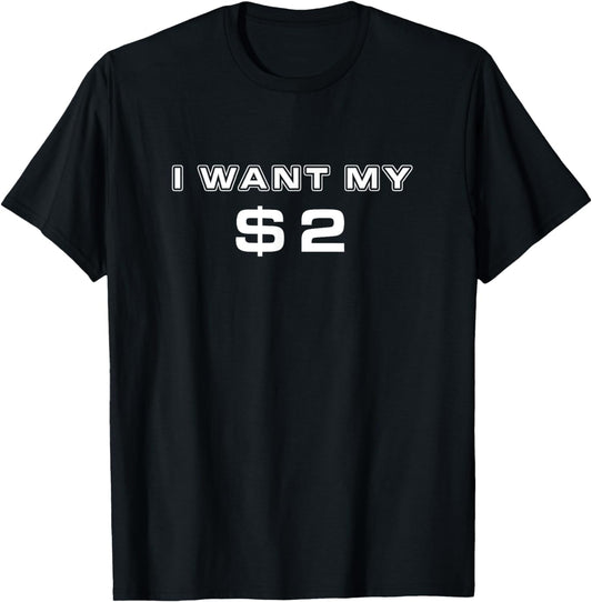 I Want My Two Dollars $2 Funny Movie Quote Retro 80s T-Shirt