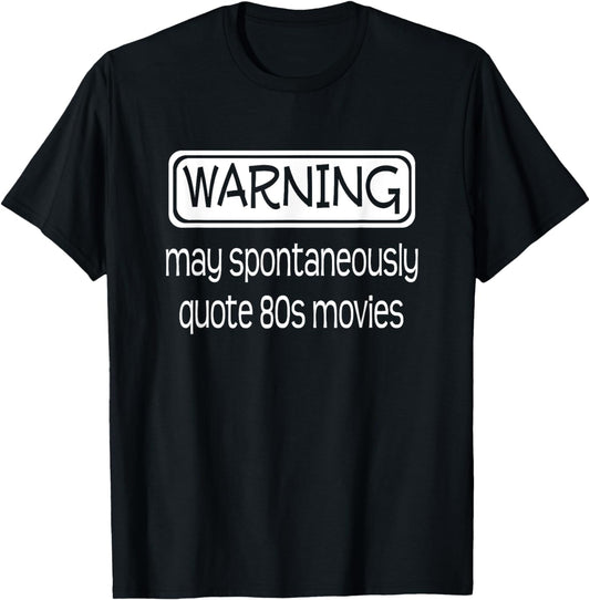 Warning May Spontaneously Quote 80s Movies Funny item Idea T-Shirt