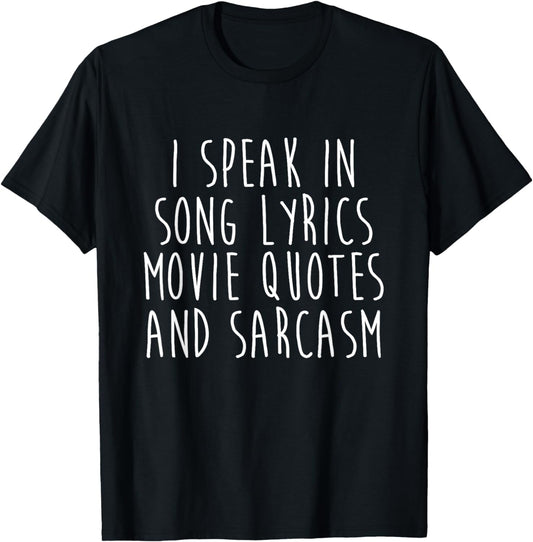 I Speak In Song Lyrics Movie Quotes And Sarcasm T-Shirt