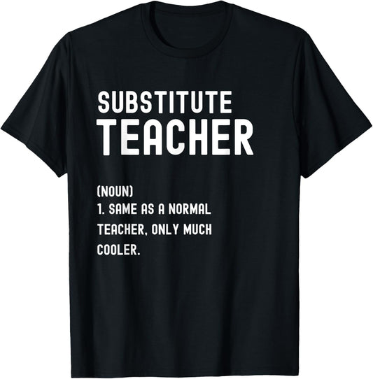 Substitute Teacher Definition Shirt First Day of School T-Shirt