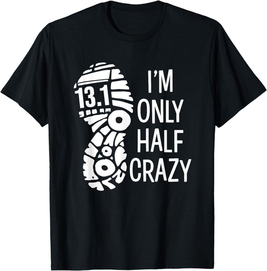 Funny Half Marathon Runner Tee 13.1 I'm Only Half Crazy T-Shirt