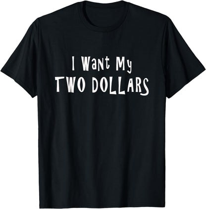 I Want My Two Dollars Tee Funny 80s Movie Humor Pop Culture T-Shirt