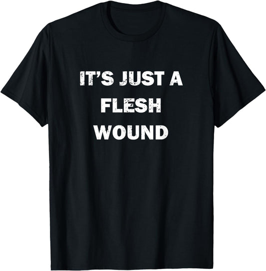 Funny Movie Quote "It's Just a Flesh Wound" T-Shirt