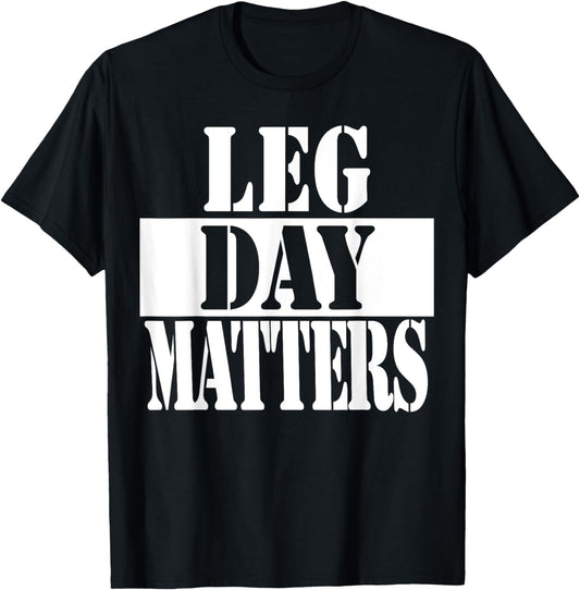 Leg Day Matters Funny Workout Quote Shirt