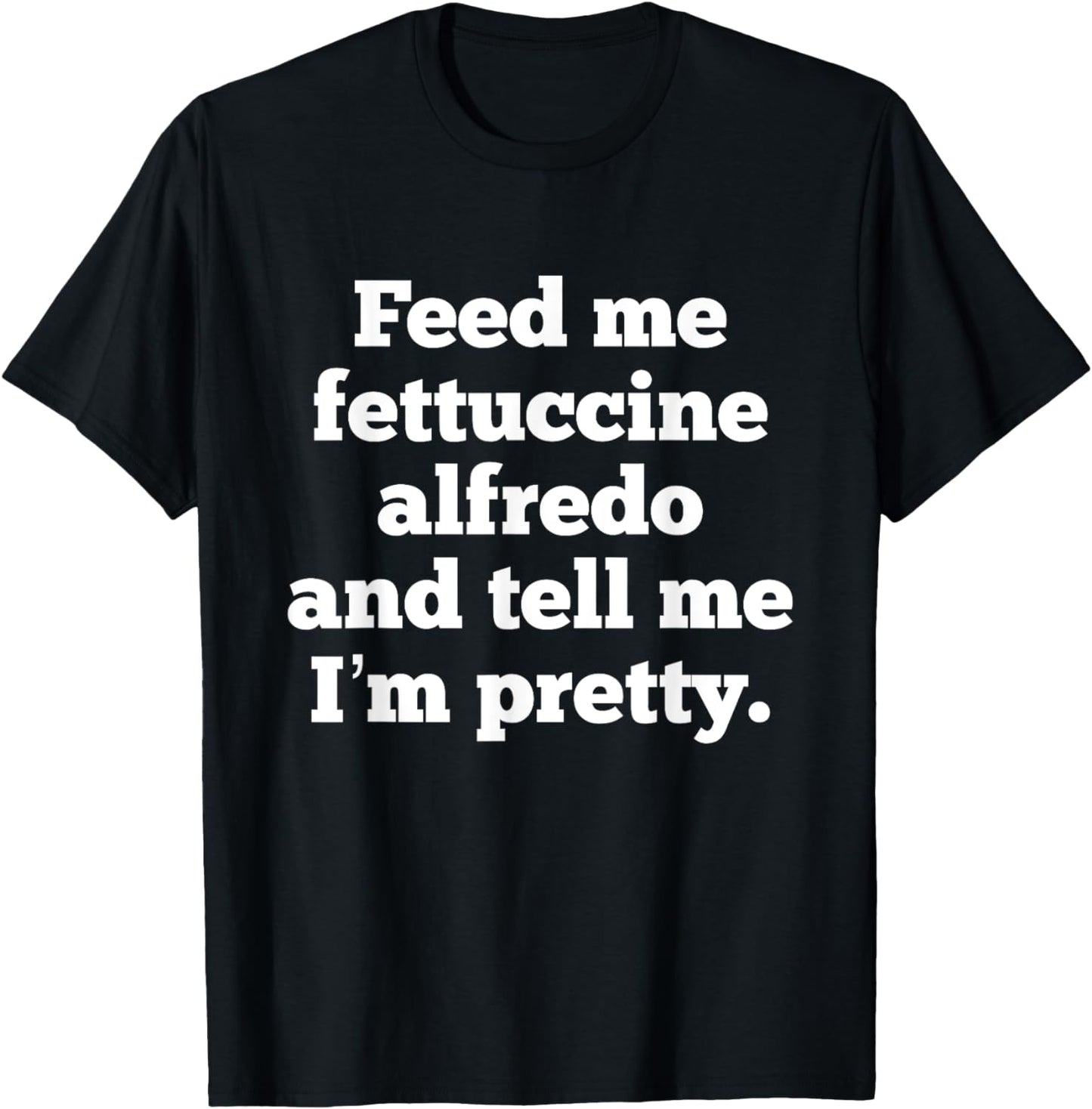 Funny Fettuccine Alfredo Italian Food Foodie Pasta Lover T-Shirt