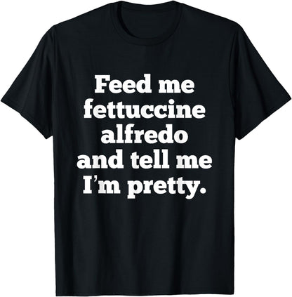 Funny Fettuccine Alfredo Italian Food Foodie Pasta Lover T-Shirt