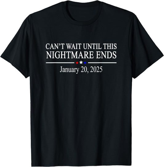 Can't Wait Until This Nightmare Ends January 20 2025 T-Shirt