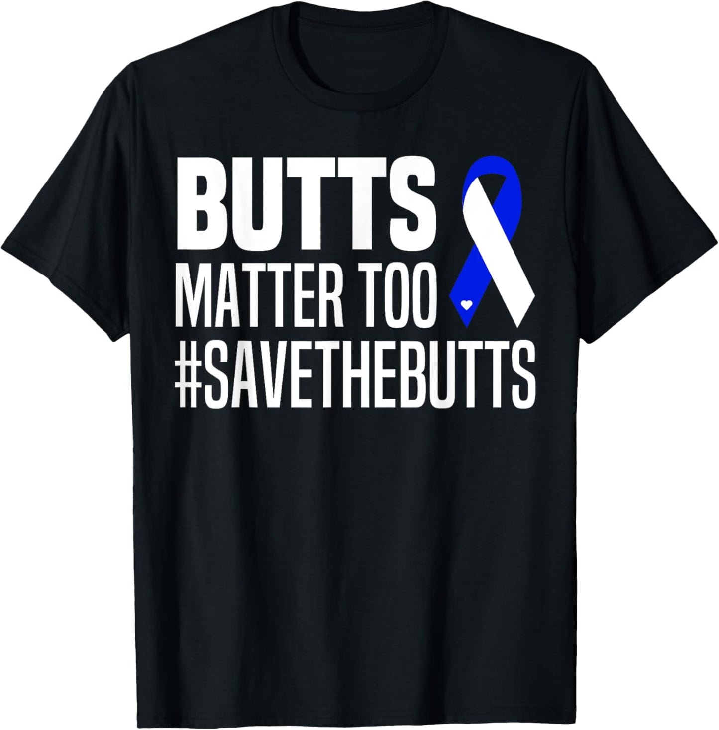 Butts Matter Too Save The Butts Funny Colon Cancer Awareness T-Shirt