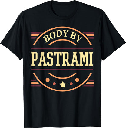 Body By Pastrami - Funny Foodie Meat Eater Gift T-Shirt