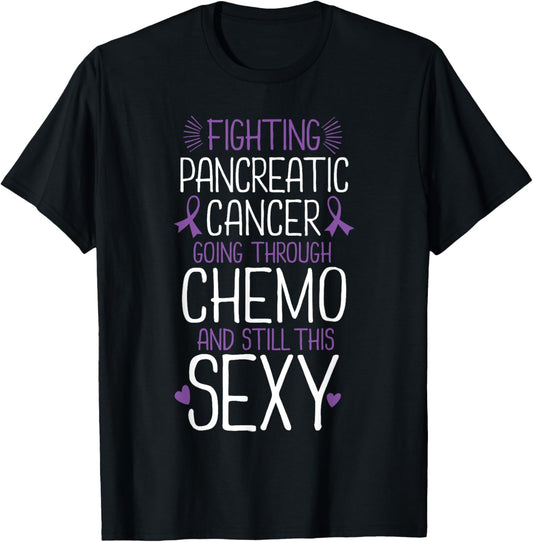 Fighting Pancreatic Cancer Still Sexy Quote Shirt Funny Gift T-Shirt