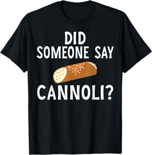 Funny Italian Did Someone Say Cannoli Dessert Foodie Dessert T-Shirt