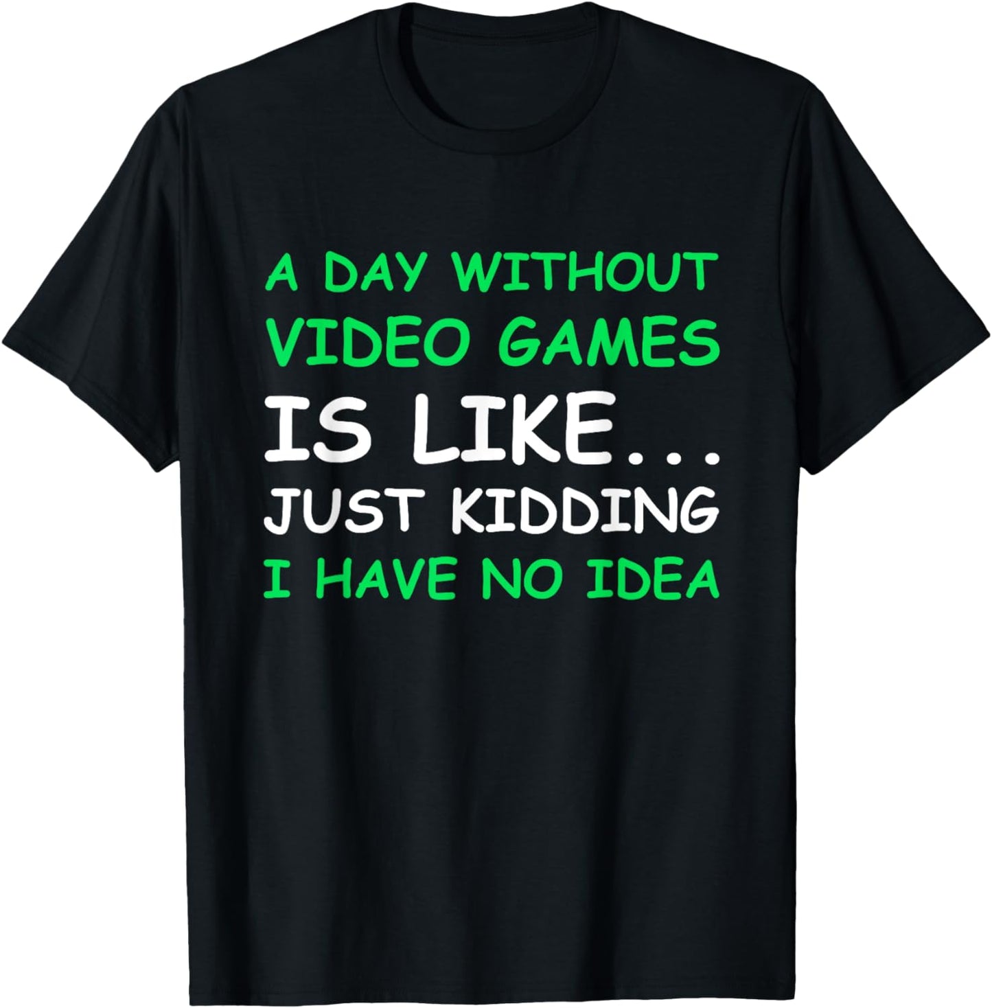 A Day Without Video Games Funny Video Gamer Gift Men Women T-Shirt