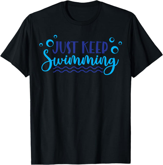 Just Keep Swimming I Love Swim T-Shirt