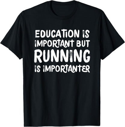 Education Is Important But Running Is Importanter Funny T-Shirt