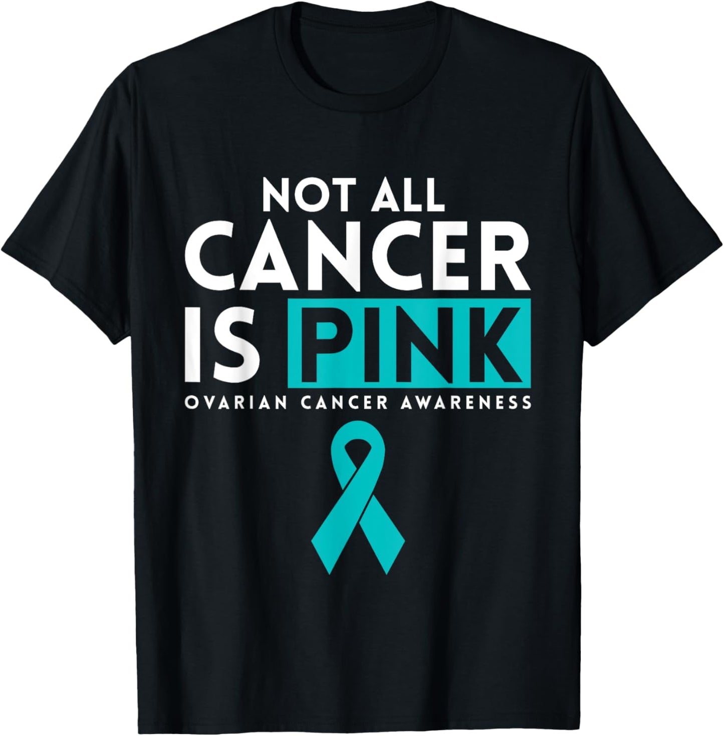 Not All Cancer Is Pink Ovarian Cancer Awarness T-Shirt