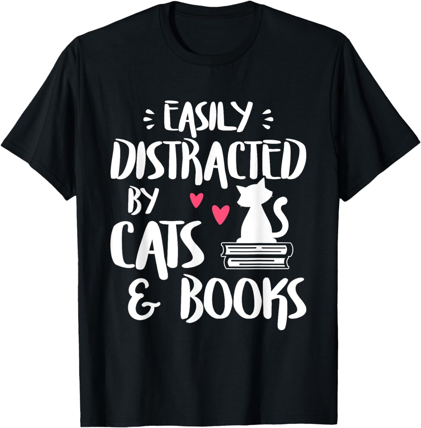 Easily Distracted by Cats and Books - Cat & Book Lover,Short Sleeve T-Shirt