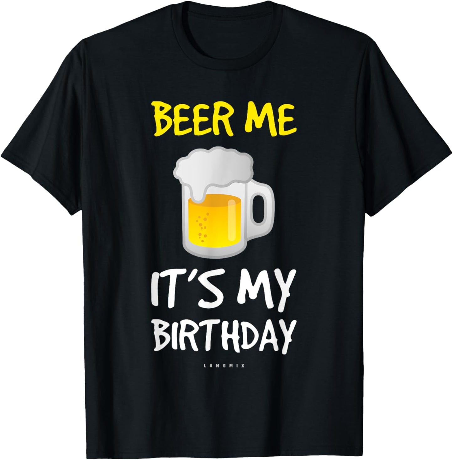 Beer Me Its My Birthday T-Shirt. Funny Drinking Beer Shirts