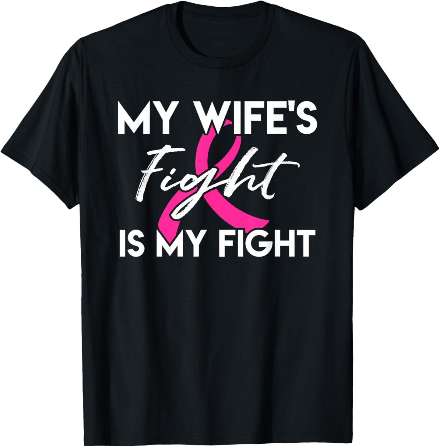 My Wife's Fight Is My Fight Breast Cancer Support T-Shirt