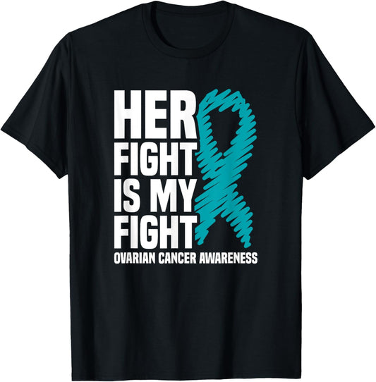 Her Fight Is My Fight Teal Ribbon Ovarian Cancer Awareness T-Shirt